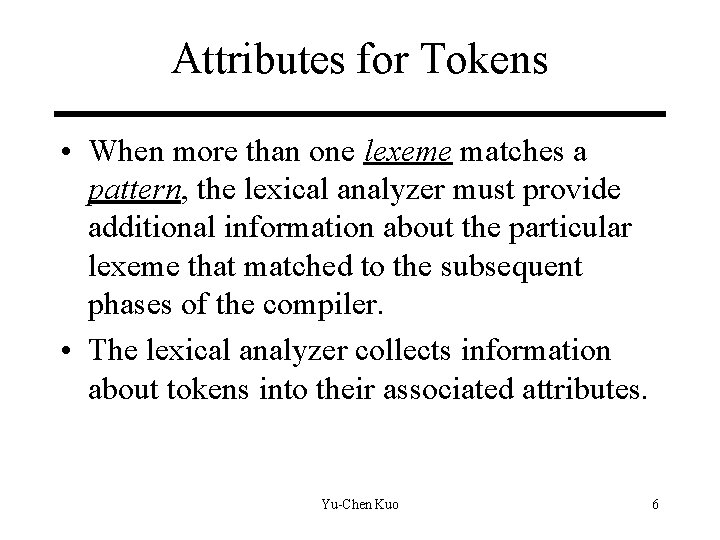 Attributes for Tokens • When more than one lexeme matches a pattern, the lexical Attributes for Tokens • When more than one lexeme matches a pattern, the lexical