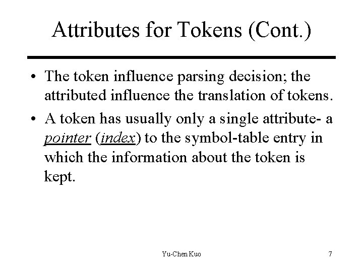 Attributes for Tokens (Cont. ) • The token influence parsing decision; the attributed influence Attributes for Tokens (Cont. ) • The token influence parsing decision; the attributed influence