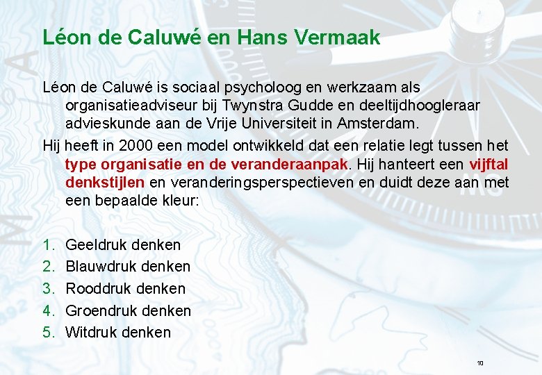 Léon de Caluwé en Hans Vermaak Léon de Caluwé is sociaal psycholoog en werkzaam