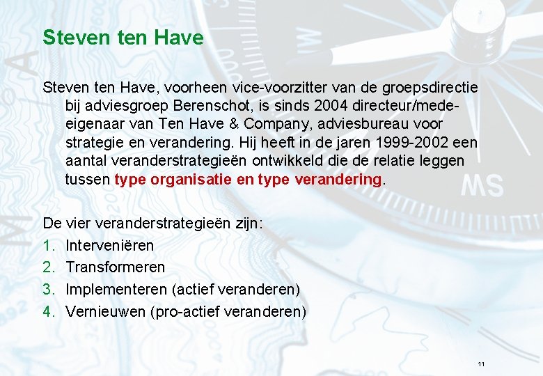 Steven ten Have, voorheen vice-voorzitter van de groepsdirectie bij adviesgroep Berenschot, is sinds 2004 Steven ten Have, voorheen vice-voorzitter van de groepsdirectie bij adviesgroep Berenschot, is sinds 2004
