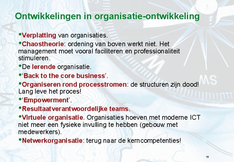 Ontwikkelingen in organisatie-ontwikkeling • Verplatting van organisaties. • Chaostheorie: ordening van boven werkt niet.