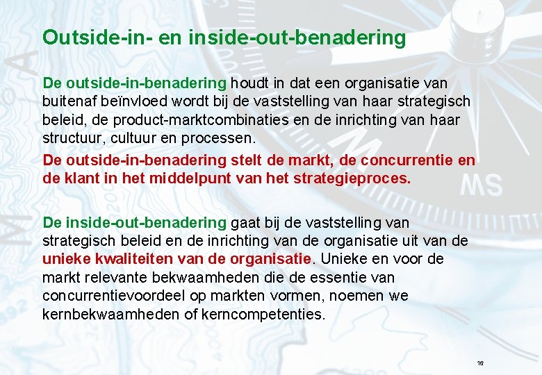 Outside-in- en inside-out-benadering De outside-in-benadering houdt in dat een organisatie van buitenaf beïnvloed wordt Outside-in- en inside-out-benadering De outside-in-benadering houdt in dat een organisatie van buitenaf beïnvloed wordt
