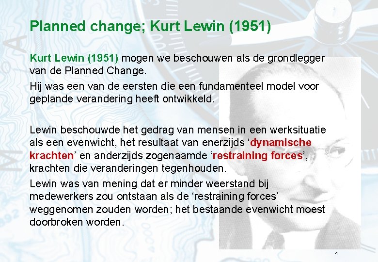 Planned change; Kurt Lewin (1951) mogen we beschouwen als de grondlegger van de Planned
