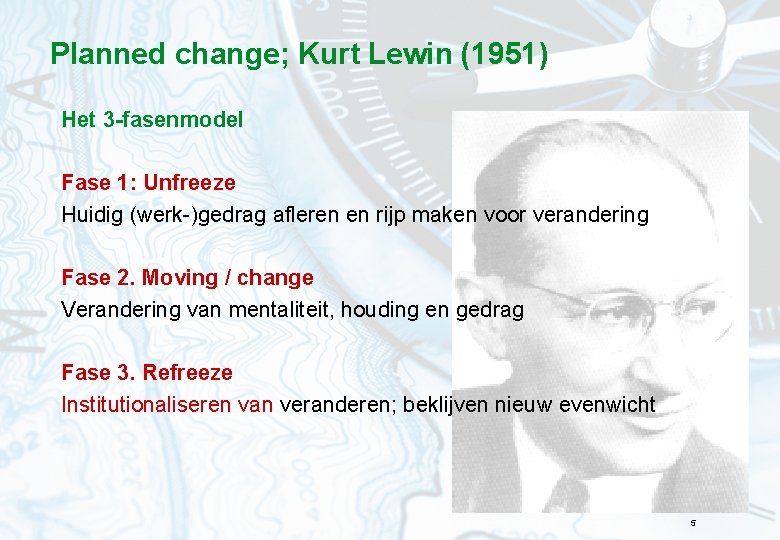 Planned change; Kurt Lewin (1951) Het 3 -fasenmodel Fase 1: Unfreeze Huidig (werk-)gedrag afleren