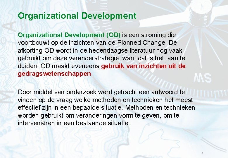 Organizational Development (OD) is een stroming die voortbouwt op de inzichten van de Planned