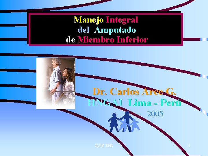 Manejo Integral del Amputado de Miembro Inferior Dr. Carlos Arce G. HNGAI Lima -