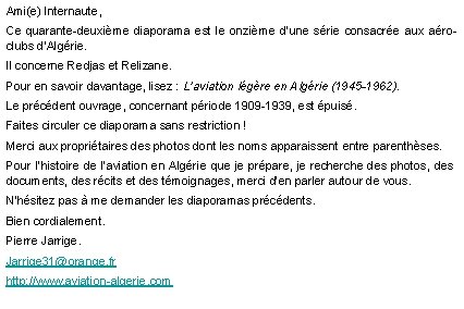 Ami(e) Internaute, Ce quarante-deuxième diaporama est le onzième d’une série consacrée aux aéroclubs d’Algérie. Ami(e) Internaute, Ce quarante-deuxième diaporama est le onzième d’une série consacrée aux aéroclubs d’Algérie.
