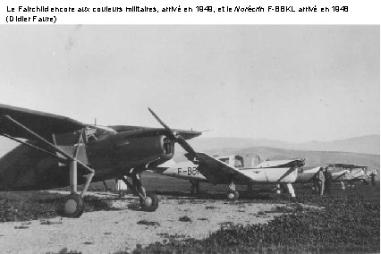 Le Fairchild encore aux couleurs militaires, arrivé en 1949, et le Norécrin F-BBKL arrivé Le Fairchild encore aux couleurs militaires, arrivé en 1949, et le Norécrin F-BBKL arrivé
