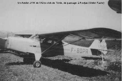 Un Auster J/1 N de l’Aéro-club de Tunis, de passage à Redjas (Didier Faure) Un Auster J/1 N de l’Aéro-club de Tunis, de passage à Redjas (Didier Faure)