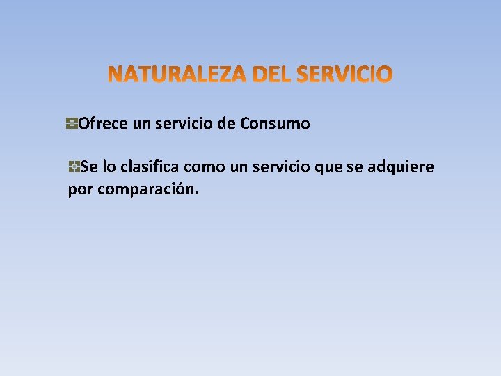 Ofrece un servicio de Consumo Se lo clasifica como un servicio que se adquiere