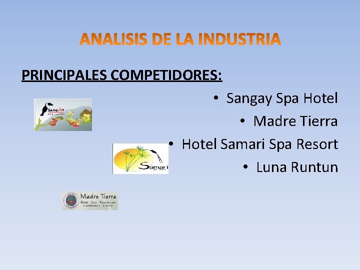 PRINCIPALES COMPETIDORES: • Sangay Spa Hotel • Madre Tierra • Hotel Samari Spa Resort