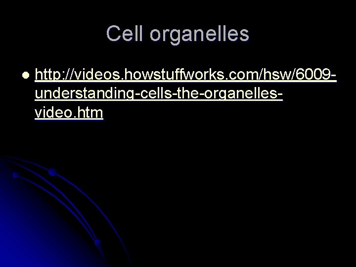 Cell organelles l http: //videos. howstuffworks. com/hsw/6009 understanding-cells-the-organellesvideo. htm Cell organelles l http: //videos. howstuffworks. com/hsw/6009 understanding-cells-the-organellesvideo. htm