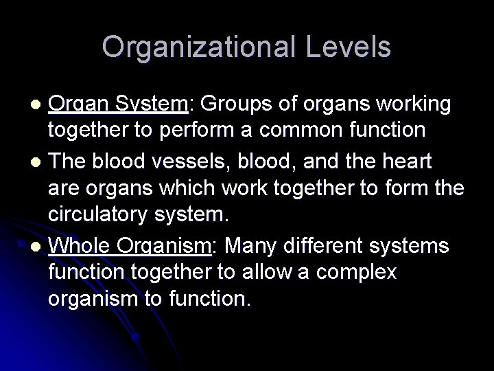 Organizational Levels Organ System: Groups of organs working together to perform a common function Organizational Levels Organ System: Groups of organs working together to perform a common function