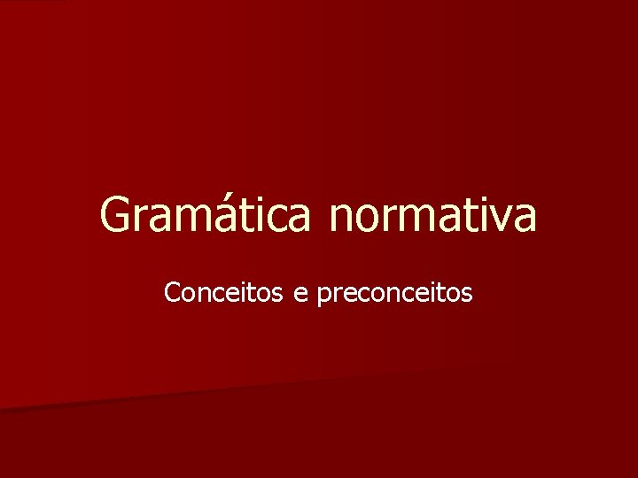 Gramática normativa Conceitos e preconceitos 