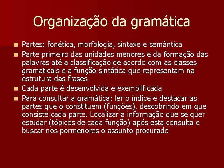 Organização da gramática n n Partes: fonética, morfologia, sintaxe e semântica Parte primeiro das