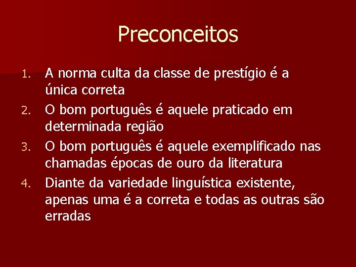 Preconceitos A norma culta da classe de prestígio é a única correta 2. O