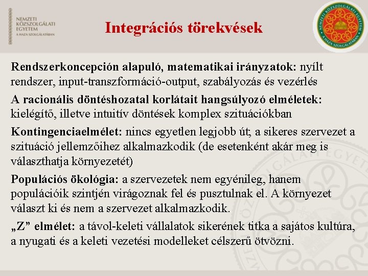 Integrációs törekvések Rendszerkoncepción alapuló, matematikai irányzatok: nyílt rendszer, input-transzformáció-output, szabályozás és vezérlés A racionális