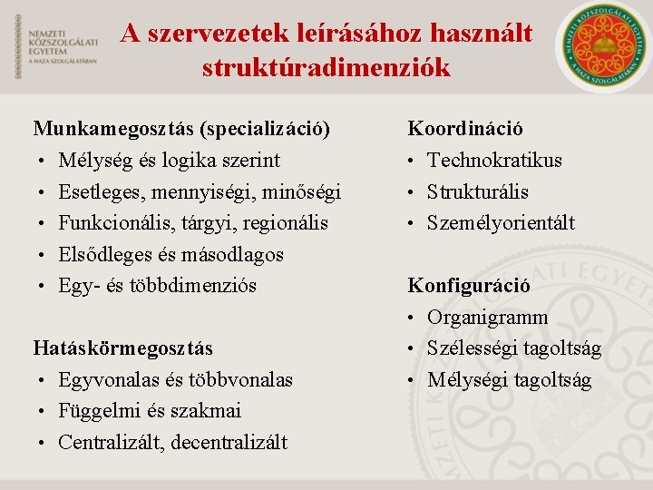 A szervezetek leírásához használt struktúradimenziók Munkamegosztás (specializáció) • Mélység és logika szerint • Esetleges,