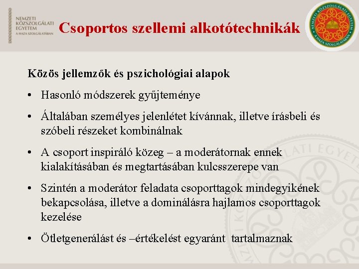 Csoportos szellemi alkotótechnikák Közös jellemzők és pszichológiai alapok • Hasonló módszerek gyűjteménye • Általában