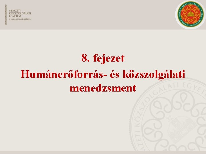 8. fejezet Humánerőforrás- és közszolgálati menedzsment 8. fejezet Humánerőforrás- és közszolgálati menedzsment