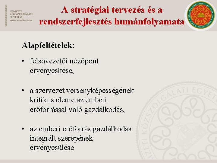 A stratégiai tervezés és a rendszerfejlesztés humánfolyamata Alapfeltételek: • felsővezetői nézőpont érvényesítése, • a A stratégiai tervezés és a rendszerfejlesztés humánfolyamata Alapfeltételek: • felsővezetői nézőpont érvényesítése, • a