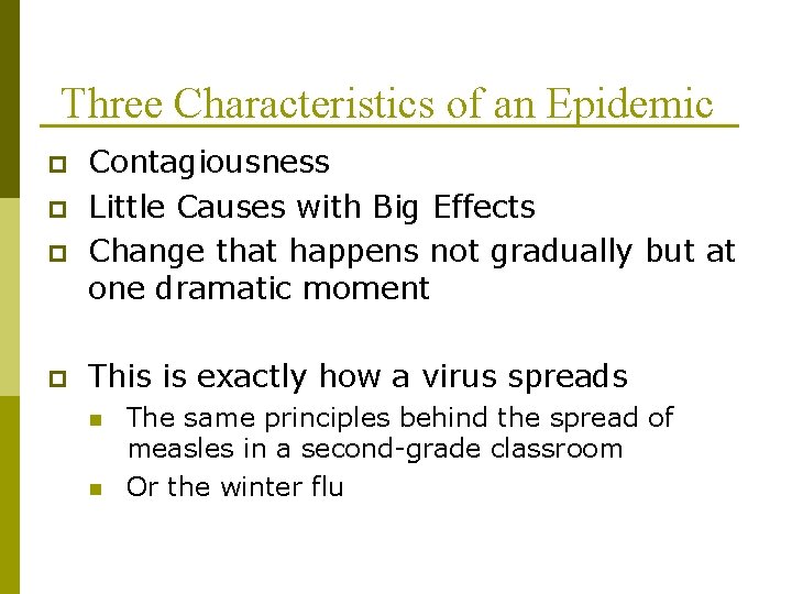 Three Characteristics of an Epidemic p p Contagiousness Little Causes with Big Effects Change Three Characteristics of an Epidemic p p Contagiousness Little Causes with Big Effects Change