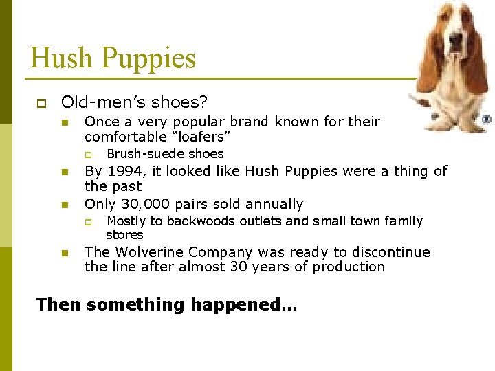 Hush Puppies p Old-men’s shoes? n Once a very popular brand known for their Hush Puppies p Old-men’s shoes? n Once a very popular brand known for their
