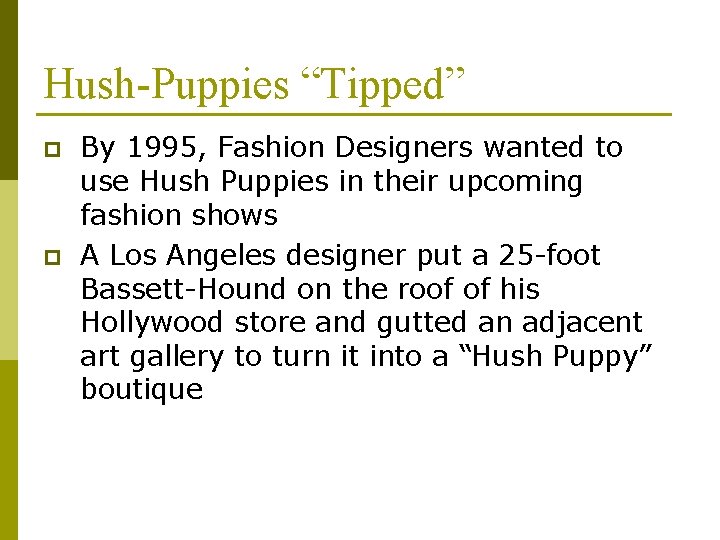 Hush-Puppies “Tipped” p p By 1995, Fashion Designers wanted to use Hush Puppies in Hush-Puppies “Tipped” p p By 1995, Fashion Designers wanted to use Hush Puppies in