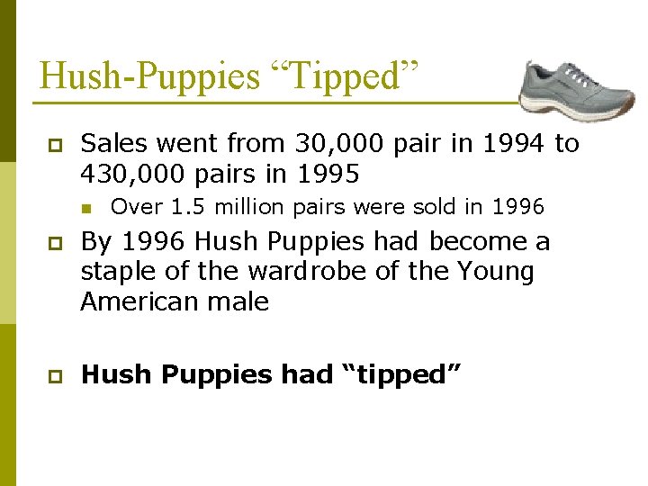 Hush-Puppies “Tipped” p Sales went from 30, 000 pair in 1994 to 430, 000 Hush-Puppies “Tipped” p Sales went from 30, 000 pair in 1994 to 430, 000