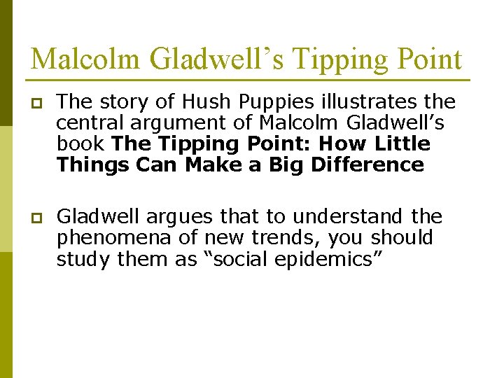 Malcolm Gladwell’s Tipping Point p The story of Hush Puppies illustrates the central argument Malcolm Gladwell’s Tipping Point p The story of Hush Puppies illustrates the central argument
