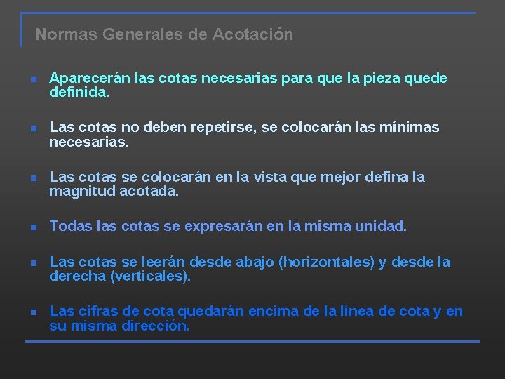 Normas Generales de Acotación n Aparecerán las cotas necesarias para que la pieza quede