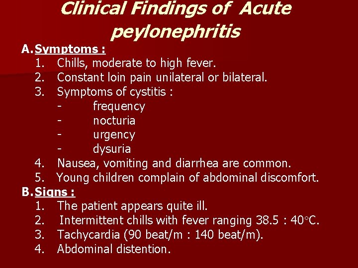 Clinical Findings of Acute peylonephritis A. Symptoms : 1. Chills, moderate to high fever. Clinical Findings of Acute peylonephritis A. Symptoms : 1. Chills, moderate to high fever.