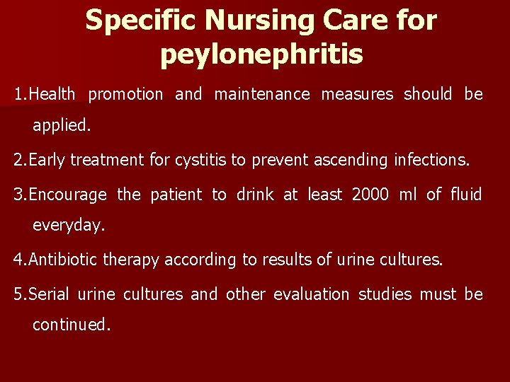 Specific Nursing Care for peylonephritis 1. Health promotion and maintenance measures should be applied.