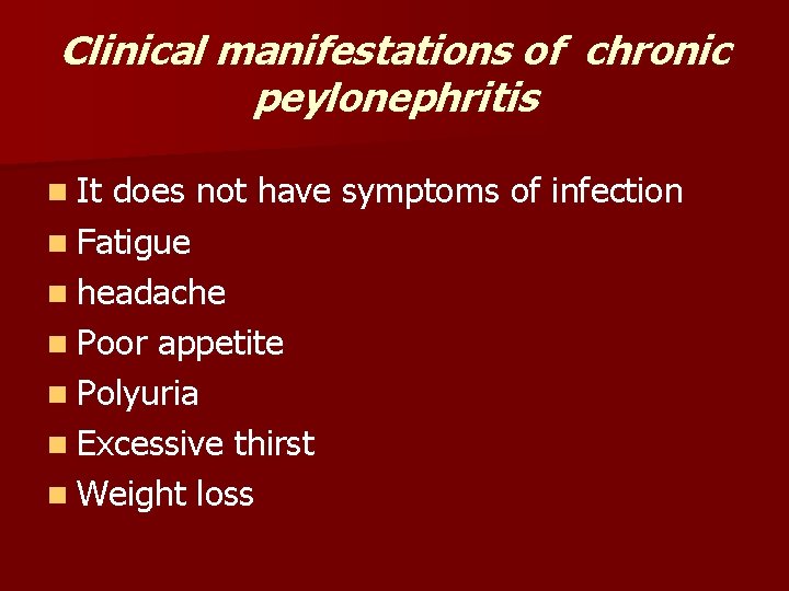 Clinical manifestations of chronic peylonephritis n It does not have symptoms of infection n