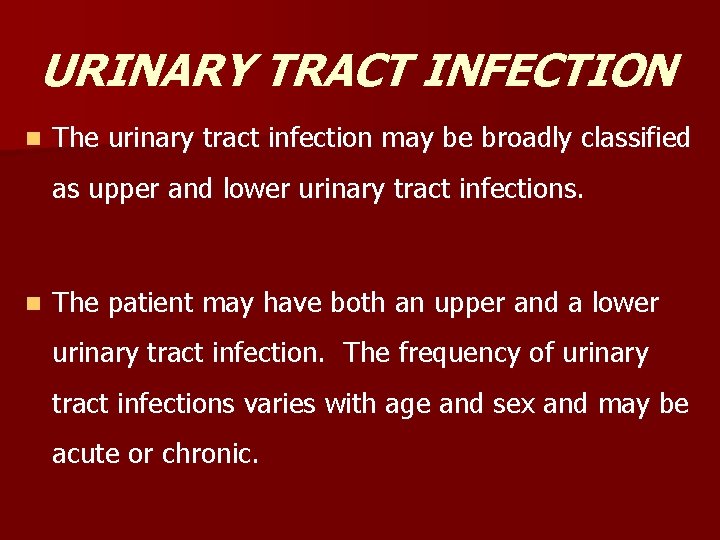 URINARY TRACT INFECTION n The urinary tract infection may be broadly classified as upper URINARY TRACT INFECTION n The urinary tract infection may be broadly classified as upper