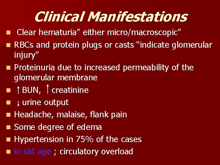 Clinical Manifestations n n n n n Clear hematuria” either micro/macroscopic” RBCs and protein