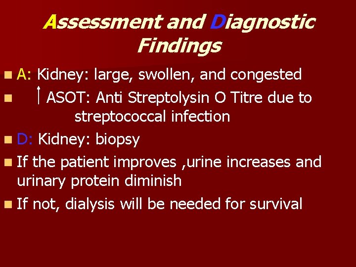 Assessment and Diagnostic Findings n A: Kidney: large, swollen, and congested n ASOT: Anti