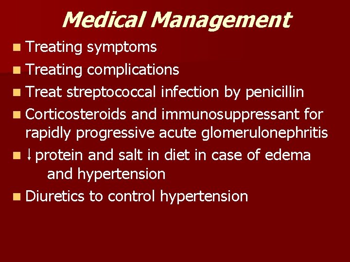 Medical Management n Treating symptoms n Treating complications n Treat streptococcal infection by penicillin