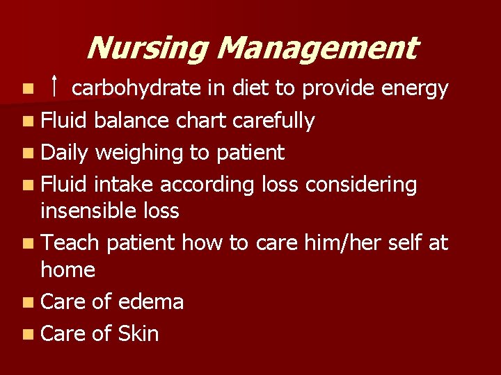 Nursing Management carbohydrate in diet to provide energy n Fluid balance chart carefully n