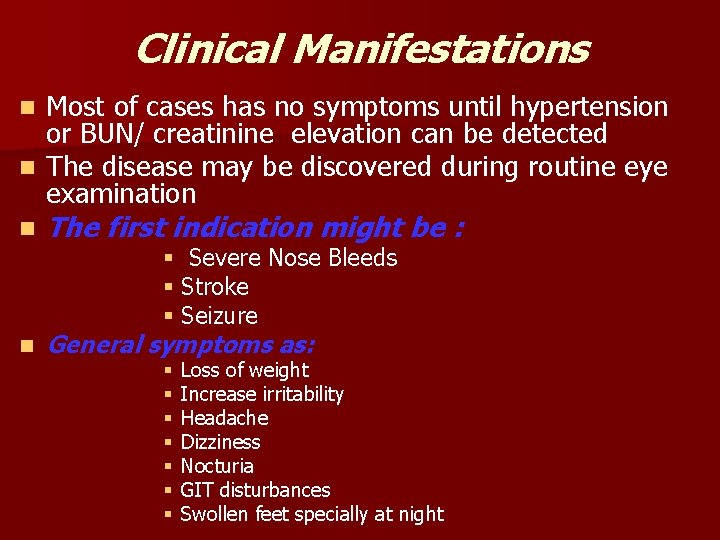 Clinical Manifestations Most of cases has no symptoms until hypertension or BUN/ creatinine elevation