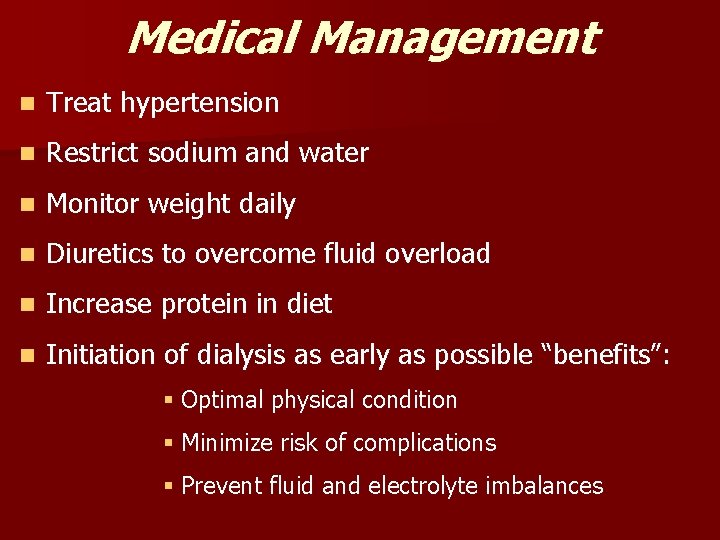 Medical Management n Treat hypertension n Restrict sodium and water n Monitor weight daily