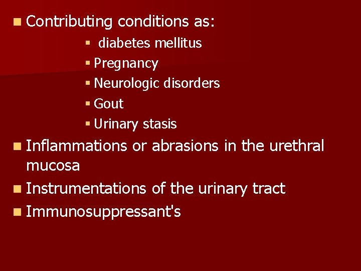 n Contributing conditions as: § diabetes mellitus § Pregnancy § Neurologic disorders § Gout n Contributing conditions as: § diabetes mellitus § Pregnancy § Neurologic disorders § Gout