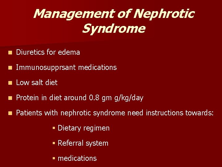 Management of Nephrotic Syndrome n Diuretics for edema n Immunosupprsant medications n Low salt