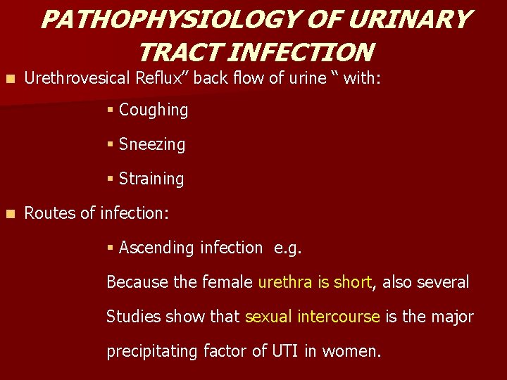 PATHOPHYSIOLOGY OF URINARY TRACT INFECTION n Urethrovesical Reflux” back flow of urine “ with: