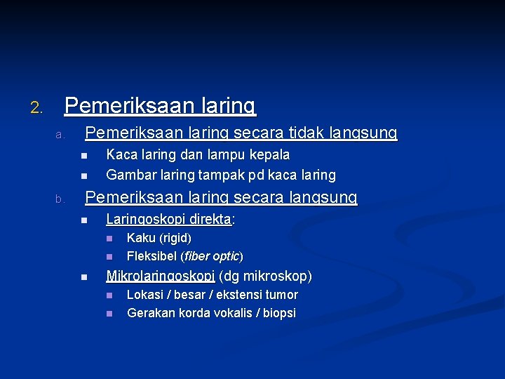 2. Pemeriksaan laring a. Pemeriksaan laring secara tidak langsung n n b. Kaca laring