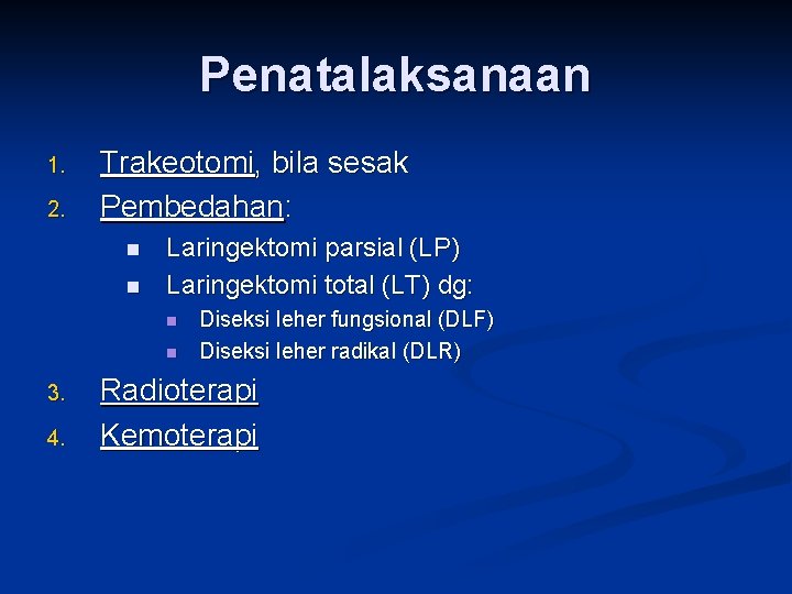 Penatalaksanaan 1. 2. Trakeotomi, bila sesak Pembedahan: n n Laringektomi parsial (LP) Laringektomi total