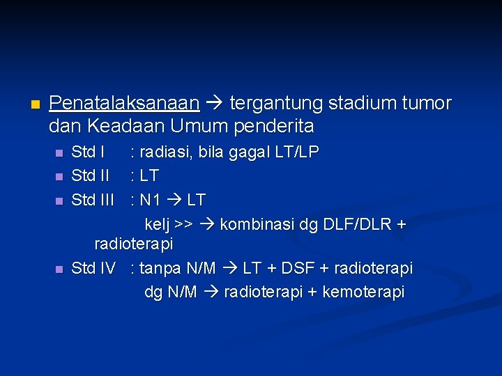 n Penatalaksanaan tergantung stadium tumor dan Keadaan Umum penderita n n Std I :