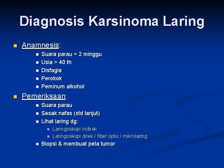 Diagnosis Karsinoma Laring n Anamnesis: n n n Suara parau > 2 minggu Usia