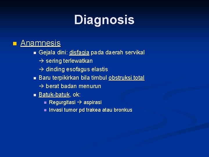 Diagnosis n Anamnesis n n n Gejala dini: disfagia pada daerah servikal sering terlewatkan
