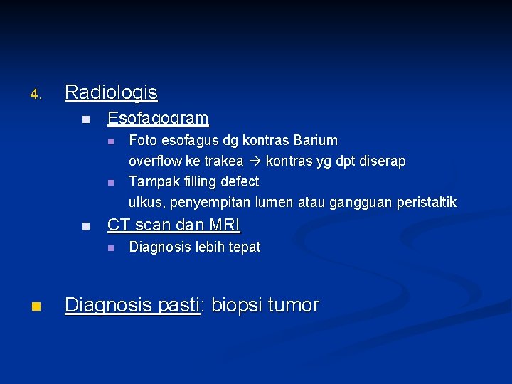 4. Radiologis n Esofagogram n n n CT scan dan MRI n n Foto